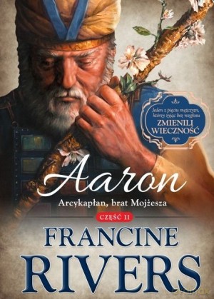 Aaron. Arcykapłan, brat Mojżesza. Część 2 serii Synowie Pocieszenia - Francine Rivers [KSIĄŻKA]