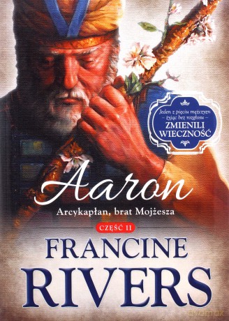 Aaron. Arcykapłan, brat Mojżesza. Część 2 serii Synowie Pocieszenia - Francine Rivers [KSIĄŻKA]