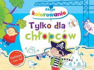 Akcja kolorowanie! Tylko dla chłopców. Naklejaj i baw się! - Anna Wiśniewska [KSIĄŻKA]