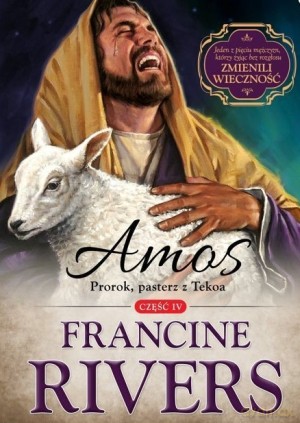 Amos. Prorok, pasterz z Tekoa. Część 4 serii Synowie Pocieszenia - Francine Rivers [KSIĄŻKA]
