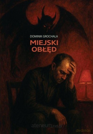 Miejski obłęd - Dominik Grochala [KSIĄŻKA]
