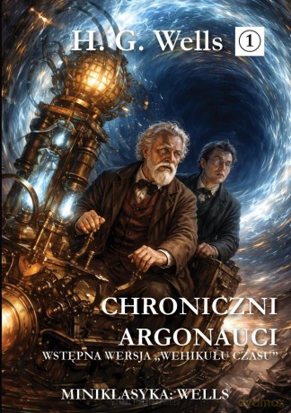 Miniklasyka. Chroniczni argonauci - Herbert George Wells [KSIĄŻKA]