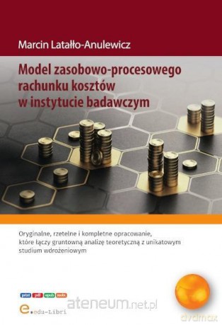 Model zasobowo-procesowego rachunku kosztów w... - Marcin Latałło-Anulewicz [KSIĄŻKA]