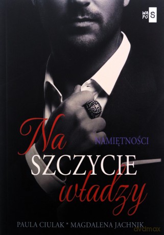 Na szczycie władzy (Tom 2) Namiętności - Paula Ciulak, Magdalena Jachnik [KSIĄŻKA]
