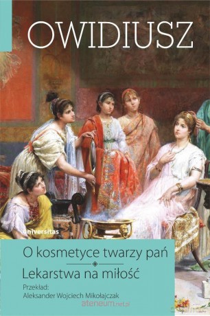 O kosmetyce twarzy pań. Lekarstwa na miłość (Tom 4) - Owidiusz [KSIĄŻKA]