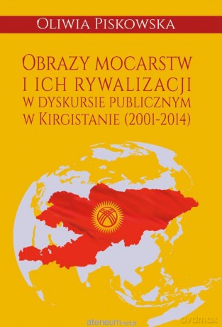 Obrazy mocarstw i ich rywalizacji w dyskursie... - Oliwia Piskowska [KSIĄŻKA]