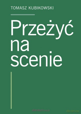 Przeżyć na scenie - Tomasz Kubikowski [KSIĄŻKA]