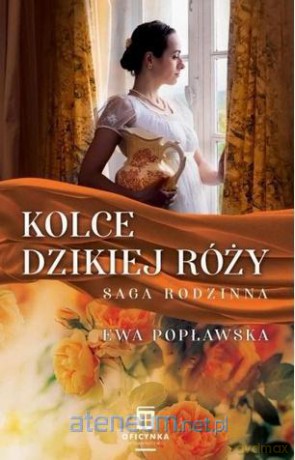 Saga rodzinna (Tom 2) Kolce dzikiej róży - Ewa Popławska [KSIĄŻKA]