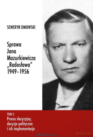 Sprawa Jana Mazurkiewicza Radosława 1949-1956 (Tom 2) - Seweryn Dmowski [KSIĄŻKA]