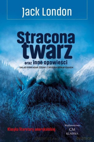 Stracona twarz oraz inne opowieści - Jack London [KSIĄŻKA]