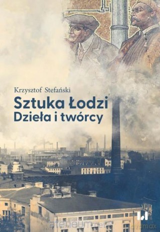 Sztuka Łodzi. Dzieła i twórcy - Krzysztof Stefański [KSIĄŻKA]