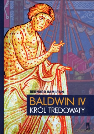 Baldwin IV. Król trędowaty - Bernard Hamilton [KSIĄŻKA]