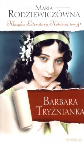 Barbara Tryźnianka. Klasyka Literatury Kobiecej. Tom 31 - Maria Rodziewiczówna [KSIĄŻKA]