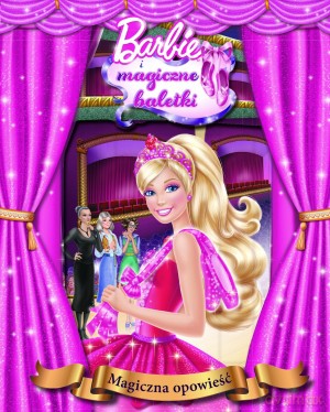 Barbie i magiczne baletki. Magiczna opowieść [KSIĄŻKA]