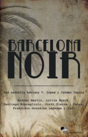 Barcelona Noir - Adriana V. Lopez, Carmen Ospina [KSIĄŻKA]