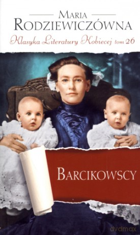 Barcikowscy. Klasyka Literatury Kobiecej. Tom 26 - Maria Rodziewiczówna [KSIĄŻKA]