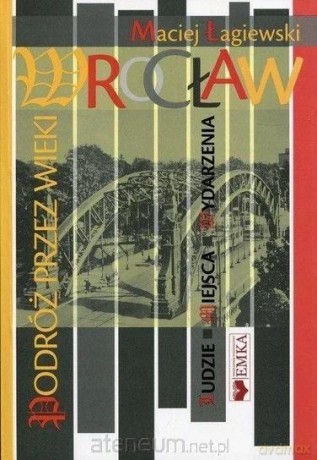 Wrocław. Podróż przez wieki - Maciej Łagiewski [KSIĄŻKA]