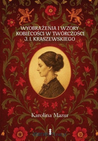 Wyobrażenia i wzory kobiecości w twórczości... - Karolina Madej [KSIĄŻKA]