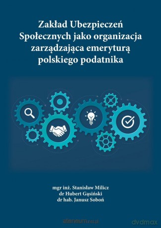 Zakład Ubezpieczeń Społecznych jako organizacja... - Stanisław Milicz, Hubert Gąsicki, Janusz Soboń [KSIĄŻKA]
