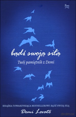 Bądź swoją siłą. Twój pamiętnik z Demi Lovato [KSIĄŻKA]