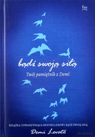 Bądź swoją siłą. Twój pamiętnik z Demi Lovato [KSIĄŻKA]