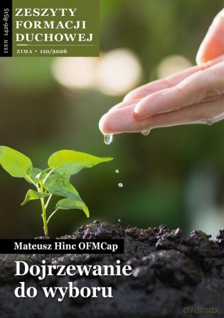 Zeszyty Formacji Duchowej nr 110 Dojrzewanie do... - Mateusz Hinc OFMCap