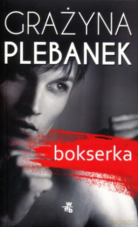 Bokserka - Grażyna Plebanek [KSIĄŻKA]