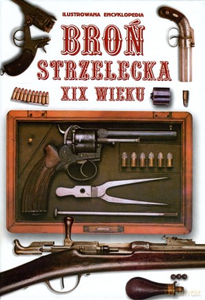 Broń Strzelecka XIX Wieku. Ilustrowana encyklopedia [KSIĄŻKA]