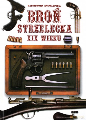 Broń Strzelecka XIX Wieku. Ilustrowana encyklopedia [KSIĄŻKA]