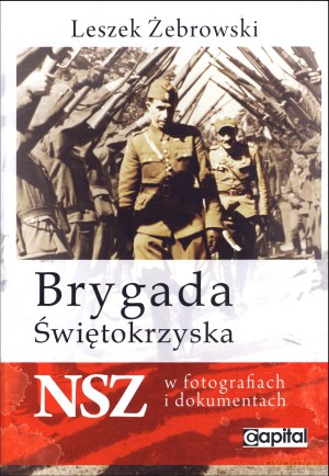 Brygada Świętokrzyska NSZ w fotografiach i dokumentach - Leszek Żebrowski [KSIĄŻKA]