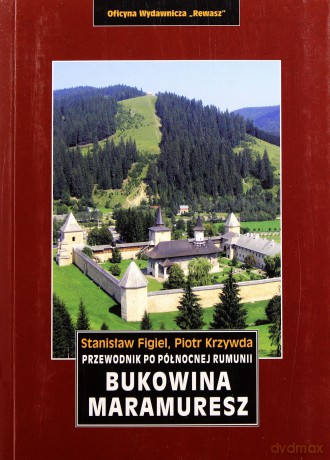 Bukowina. Maramuresz. Przewodnik po północnej Rumunii - Stanisław Figiel, Piotr Krzywda [KSIĄŻKA]