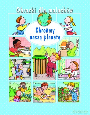 Chrońmy naszą planetę. Obrazki dla maluchów - Emilie Beaumont [KSIĄŻKA]