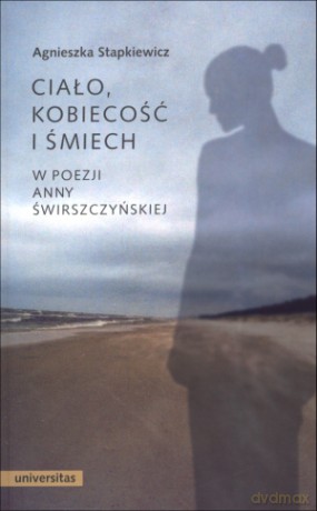 Ciało, kobiecość i śmiech w poezji Anny Świrszczyńskiej - Agnieszka Stapkiewicz [KSIĄŻKA]