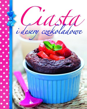 Ciasta i desery czekoladowe [KSIĄŻKA]