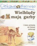 Ciekawe dlaczego wielbłądy mają garby - Anita Ganeri [KSIĄŻKA]