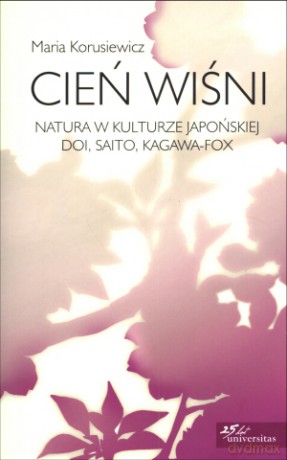 Cień wiśni. Natura w kulturze japońskiej: Doi, Saito, Kagawa-Fox - Tomasz Wysłobocki [KSIĄŻKA]