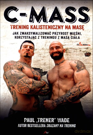 C-MASS. Trening kalisteniczny na masę - Paul Wade [KSIĄŻKA]
