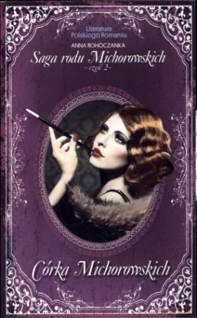 Córka Michorowskich. Saga Rodu Michorowskich. Część 2. Literatura Polskiego Romansu. Tom 22 - Anna Rohóczanka [KSIĄŻKA]