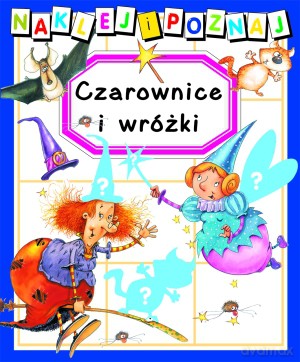 Czarownice i wróżki. Naklej i poznaj - Nathalie Belineau, Jacques Beaumont [KSIĄŻKA]