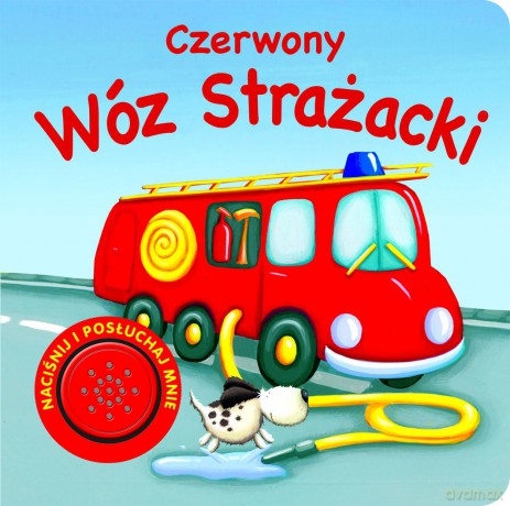 Czerwony Wóz Strażacki. Naciśnij i posłuchaj mnie [KSIĄŻKA]