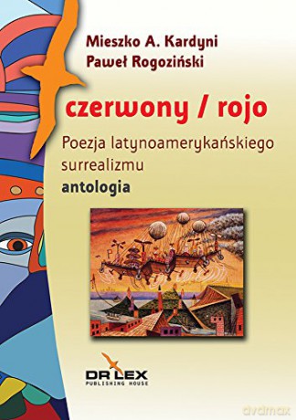Czerwony/rojo. Poezja latynoamerykańskiego surrealizmu. Antologia - Mieszko A. Kardyni, Paweł Rogoziński [KSIĄŻKA]