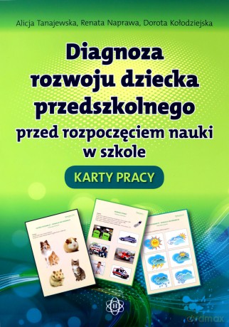 Diagnoza rozwoju dziecka przedszkolnego przed rozpoczęciem nauki w szkole. Karty pracy - Alicja Tanajewska, Renata Naprawa, Dorota Kołodziejska [KSIĄŻKA]