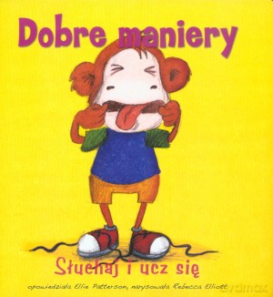 Dobre maniery. Słuchaj i ucz się - Rebecca Elliott, Ellie Patterson [KSIĄŻKA]