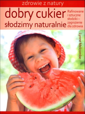 Dobry cukier. Słodzimy naturalnie - Lynne Melcombe [KSIĄŻKA]