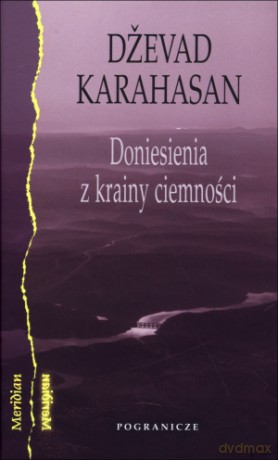 Doniesienia z krainy ciemności - Dzevad Karahasan [KSIĄŻKA]