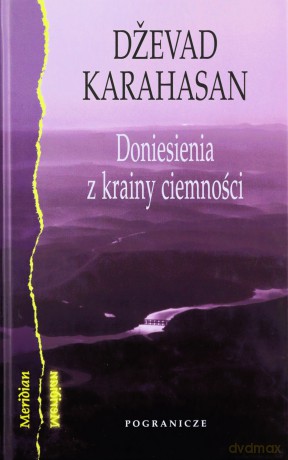 Doniesienia z krainy ciemności - Dzevad Karahasan [KSIĄŻKA]