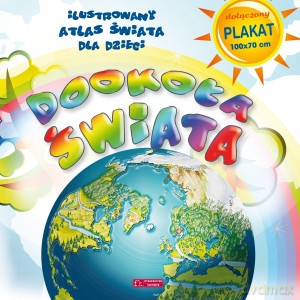 Dookoła świata. Ilustrowany Atlas Świata dla dzieci [KSIĄŻKA]