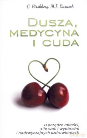 Dusza, medycyna i cuda - Marc Ian Barasch, Caryle Hirshberg [KSIĄŻKA]