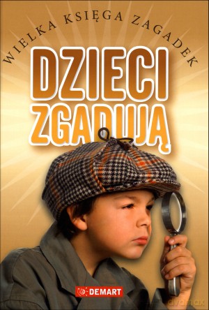Dzieci zgadują. Wielka księga zagadek [KSIĄŻKA]