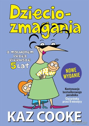 Dzieciozmagania. Z maluchem przez pierwsze 5 lat. Nowe wydanie - Kaz Cooke [KSIĄŻKA]